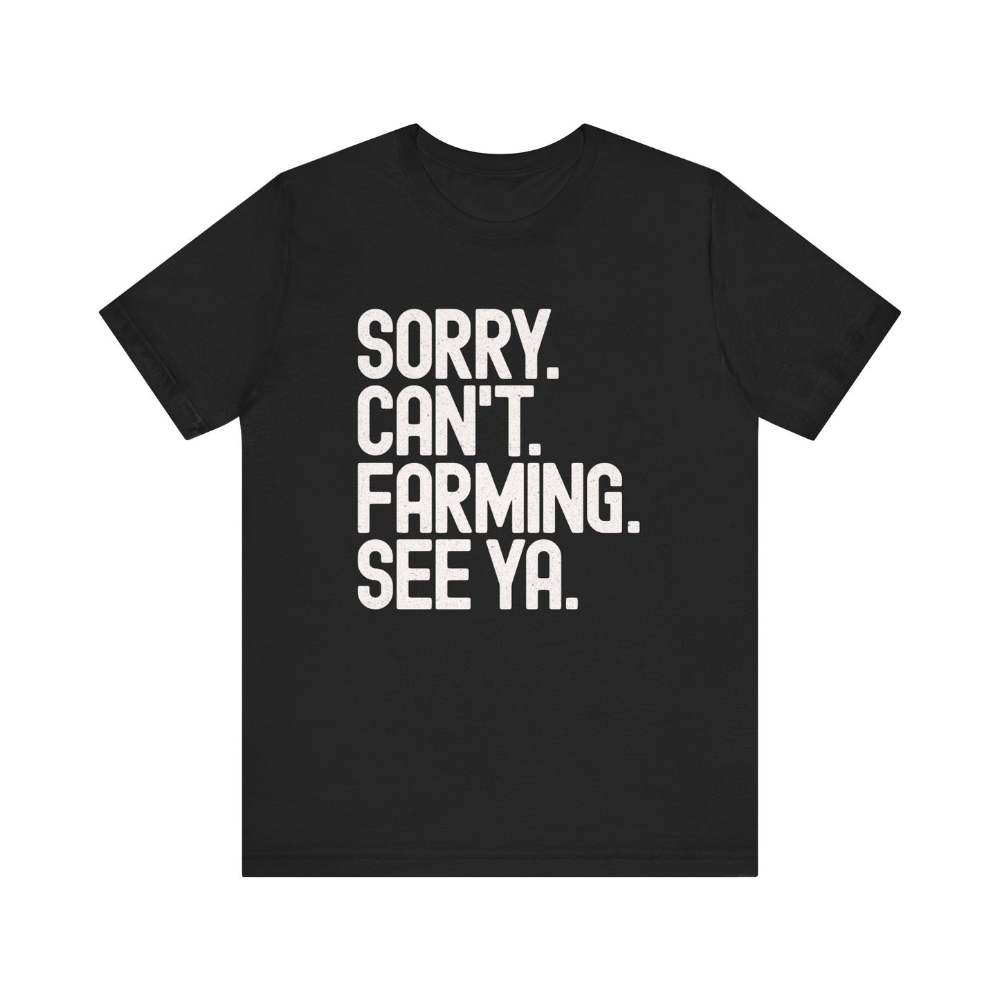 Sorry Can't Farming See Ya T-shirt