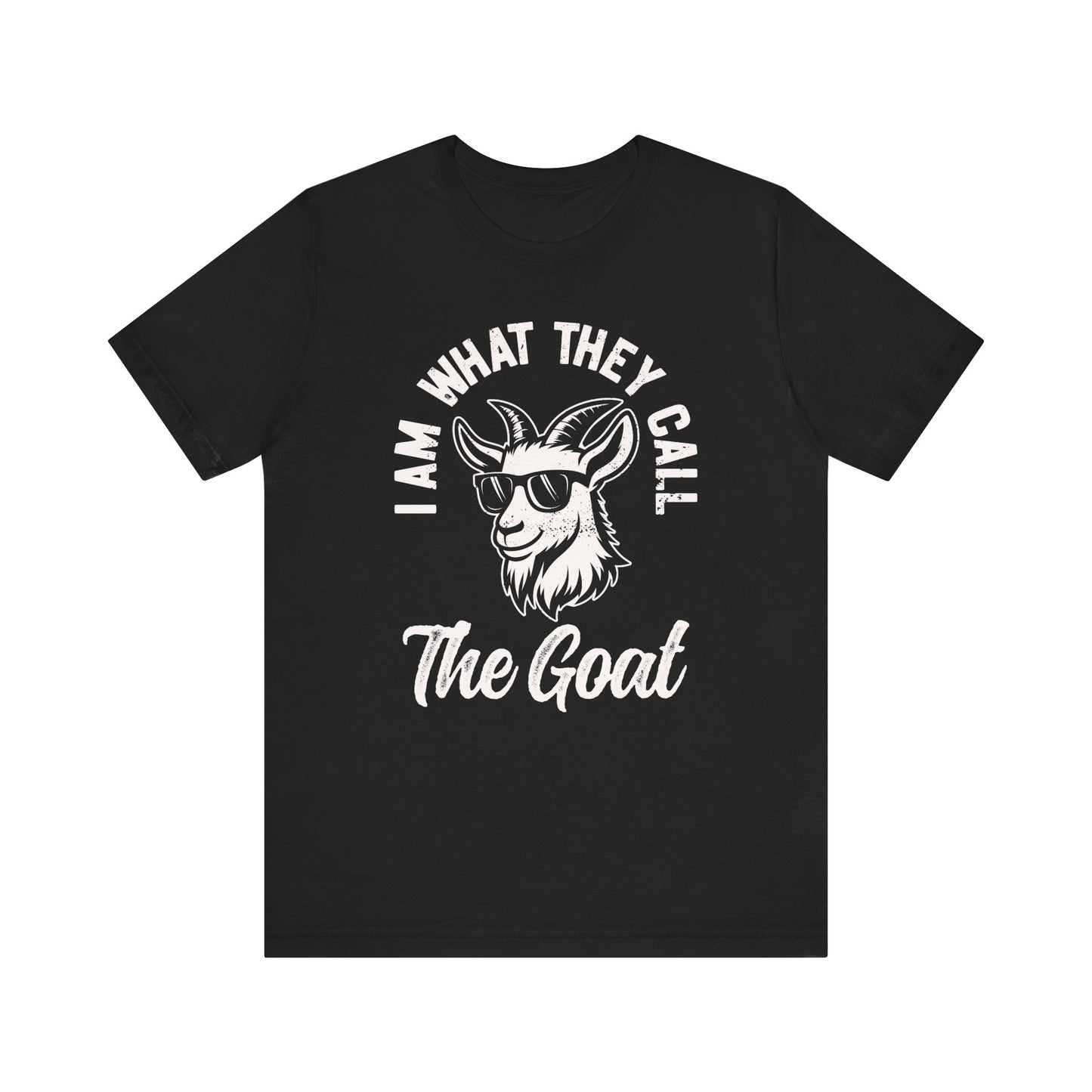 I Am What They Call The Goat T-shirt