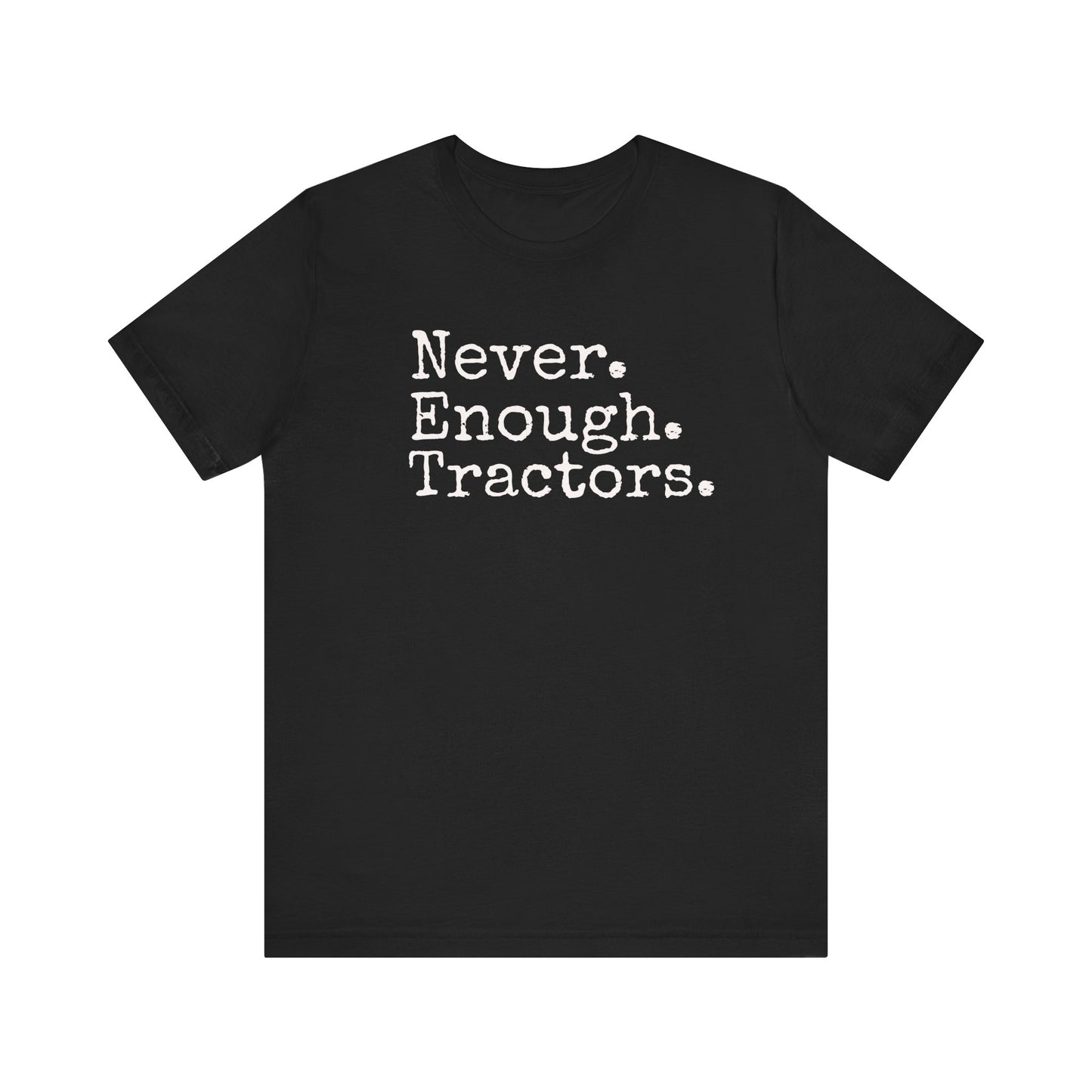 Never Enough Tractors T-shirt