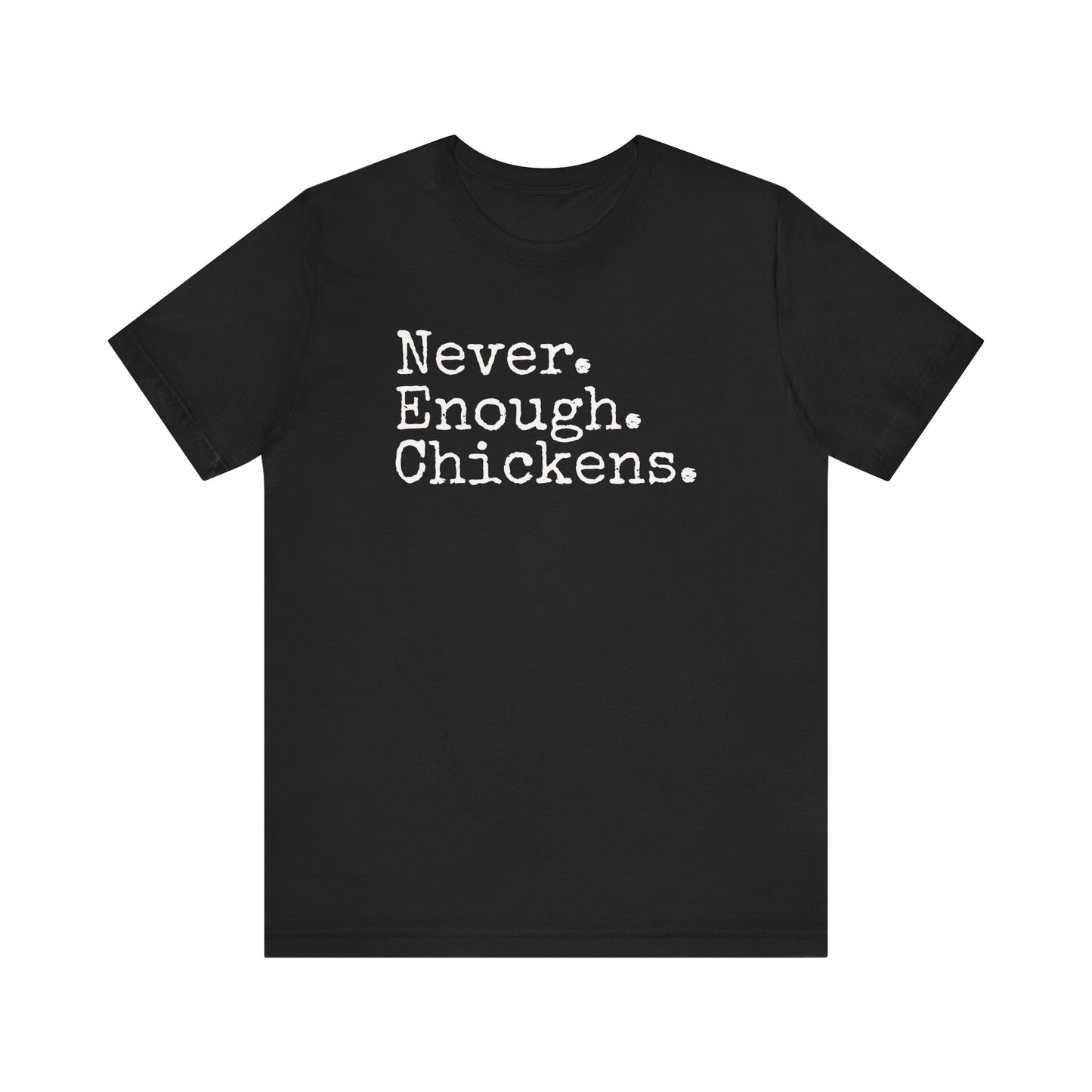 Never Enough Chickens T-shirt