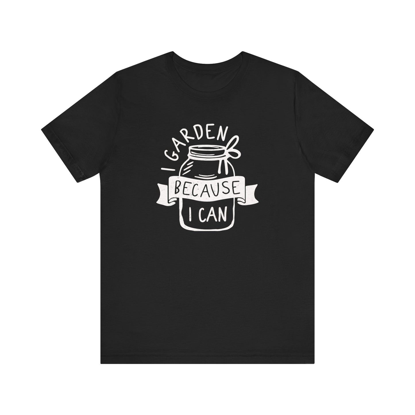 I Garden Because I Can T-shirt