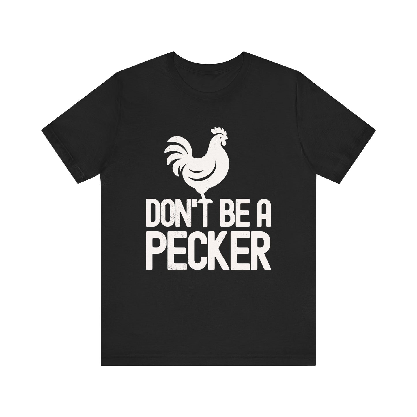 Don't Be A Pecker T-shirt