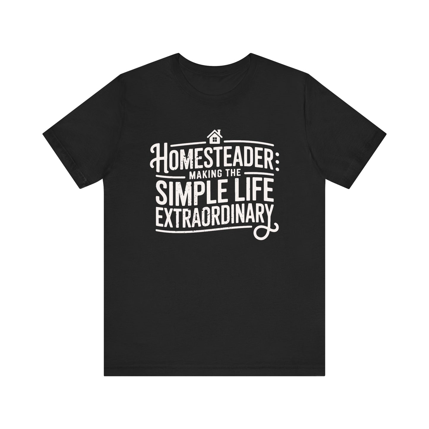 Homestead Simple Life Extraordinary T-shirt
