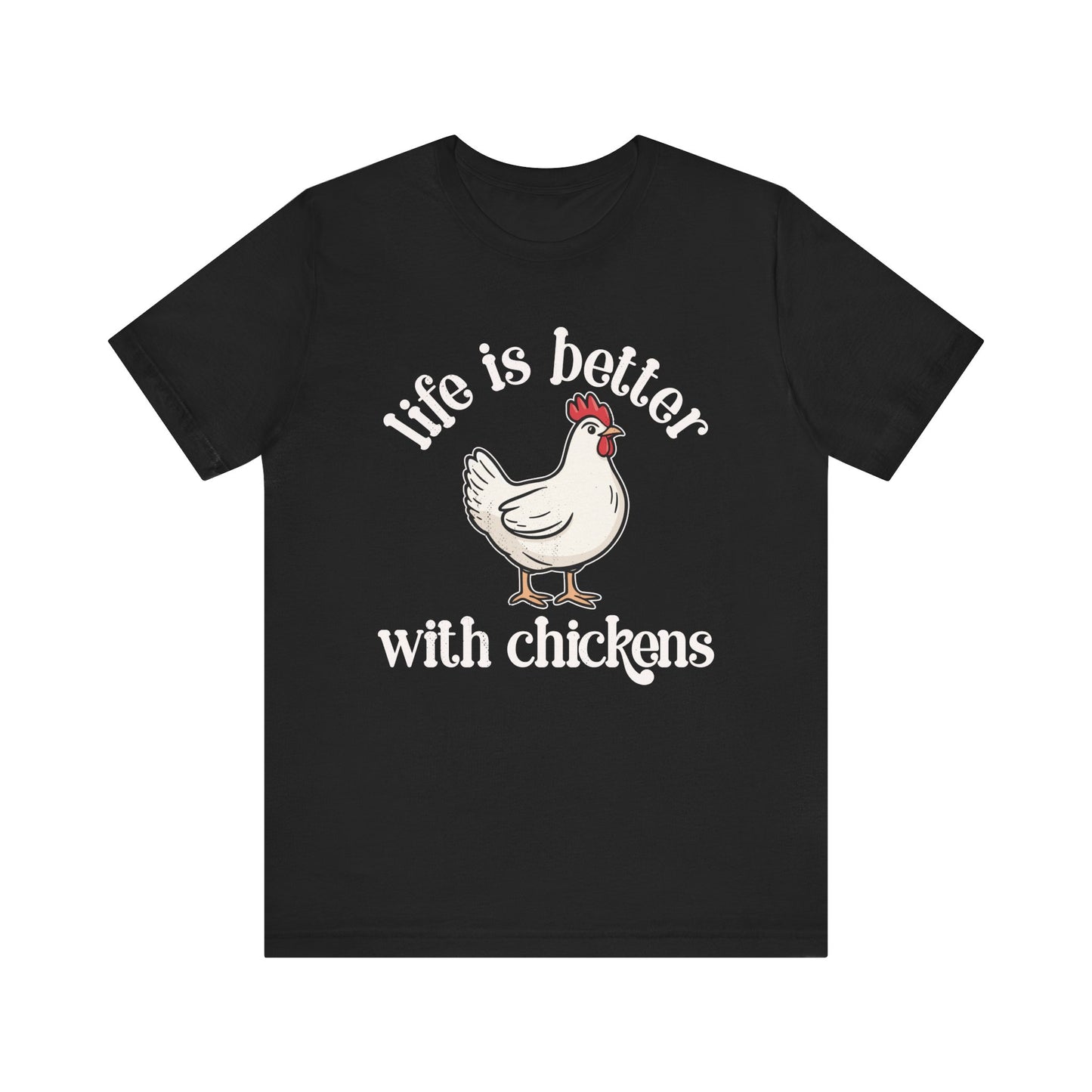 Life is Better With Chickens T-shirt