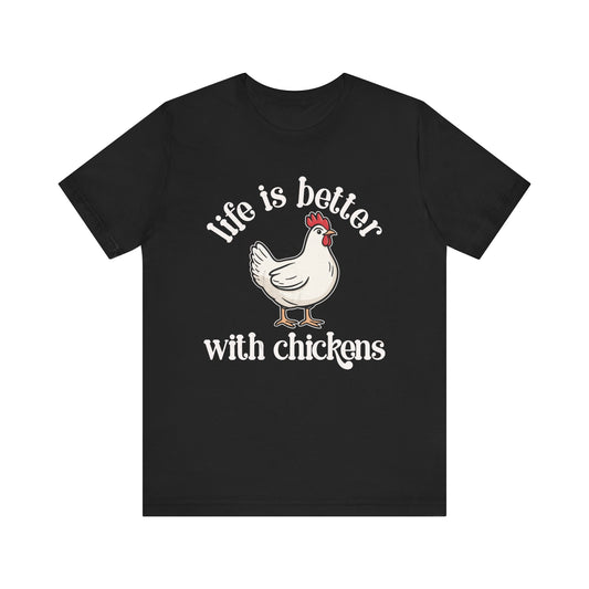 Life is Better With Chickens T-shirt