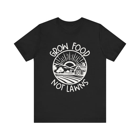 Grow Food Not Lawns T-shirt