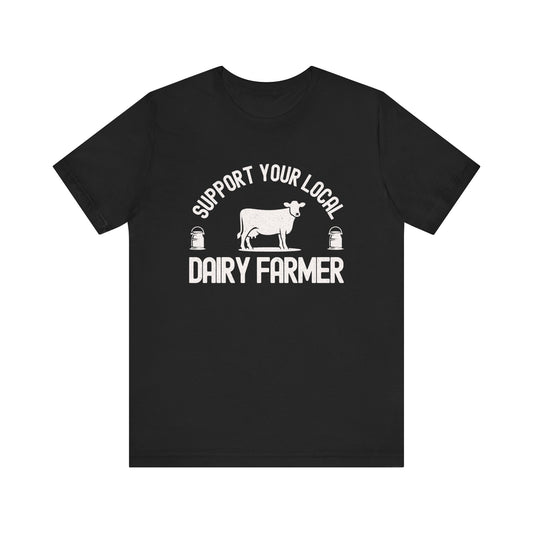 Support Your Local Dairy Farmer T-shirt