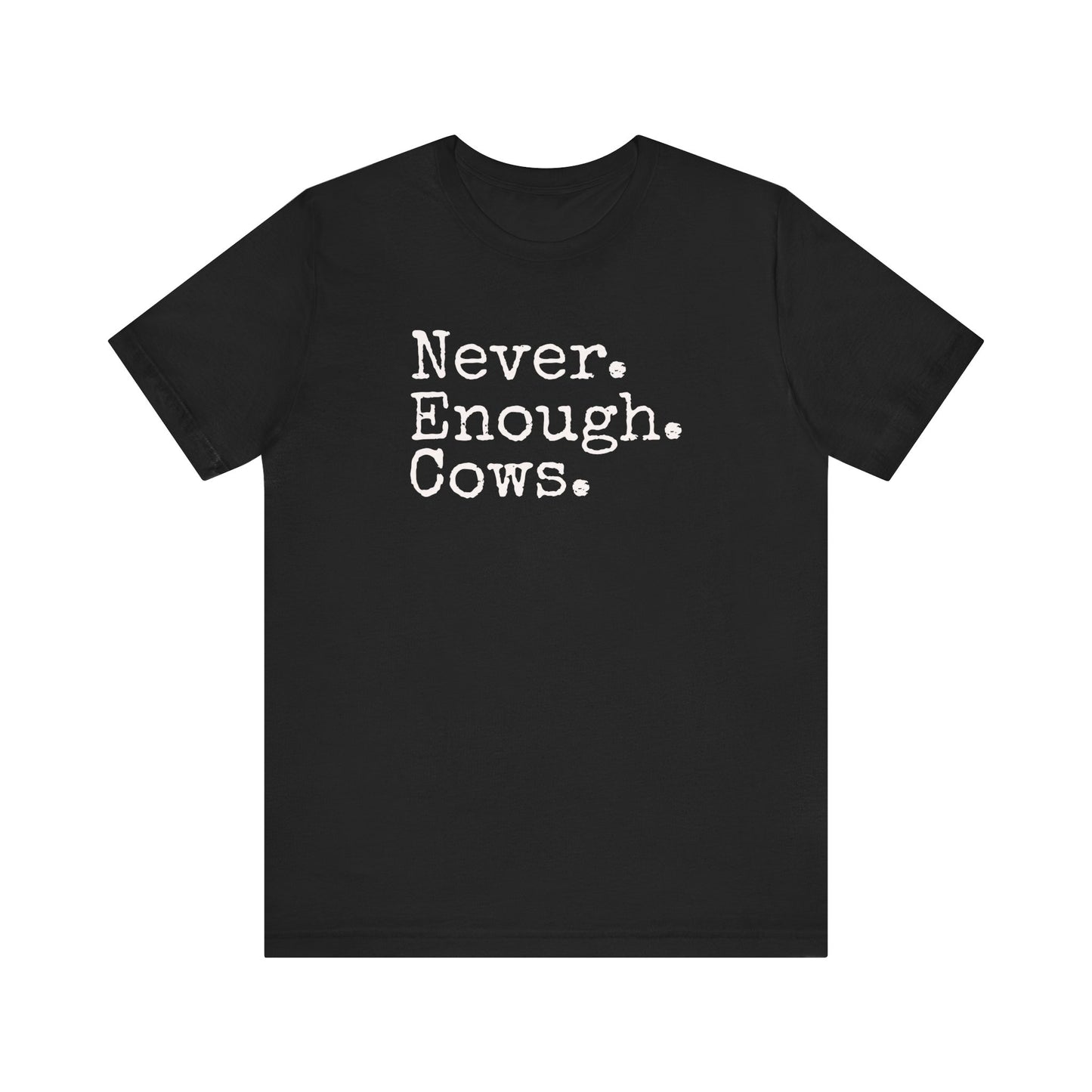 Never Enough Cows T-shirt