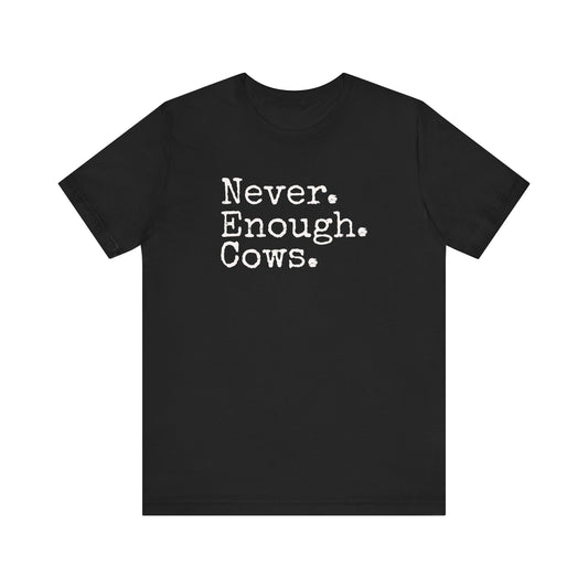 Never Enough Cows T-shirt