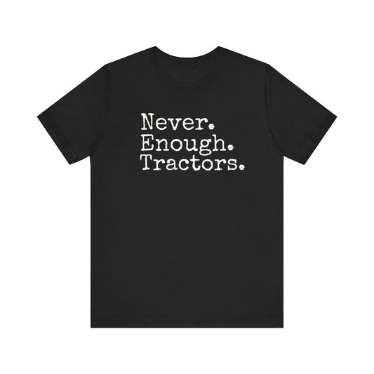 Never Enough Tractors T-shirt