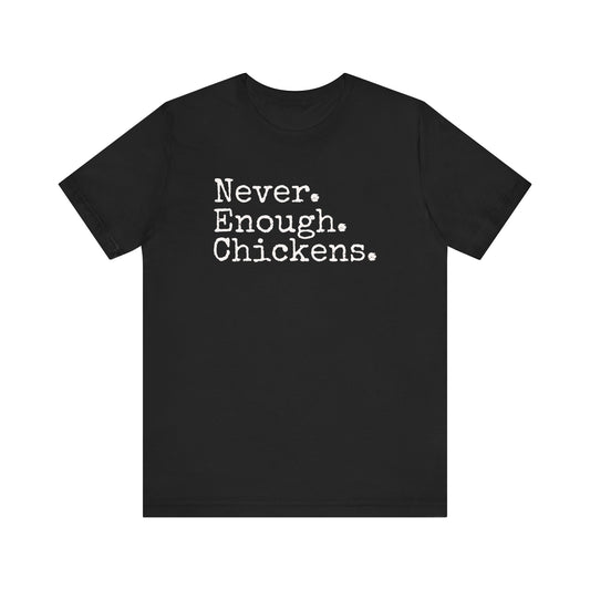 Never Enough Chickens T-shirt