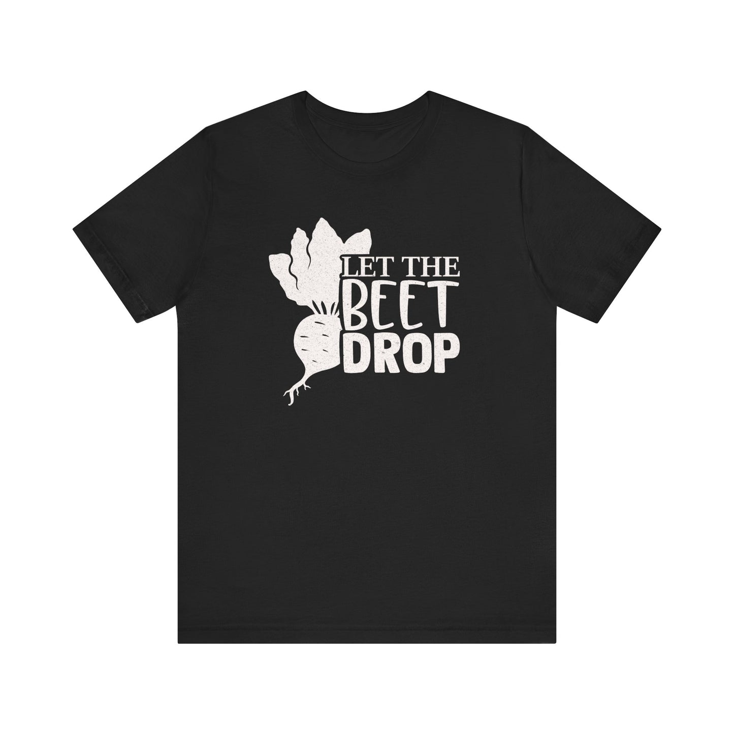Let The Beet Drop T-shirt