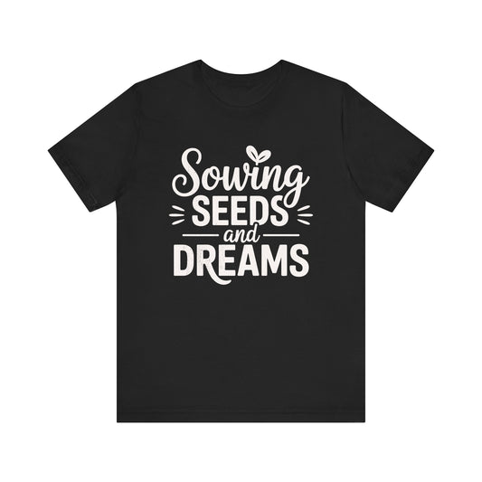 Sowing Seeds And Dreams T-shirt
