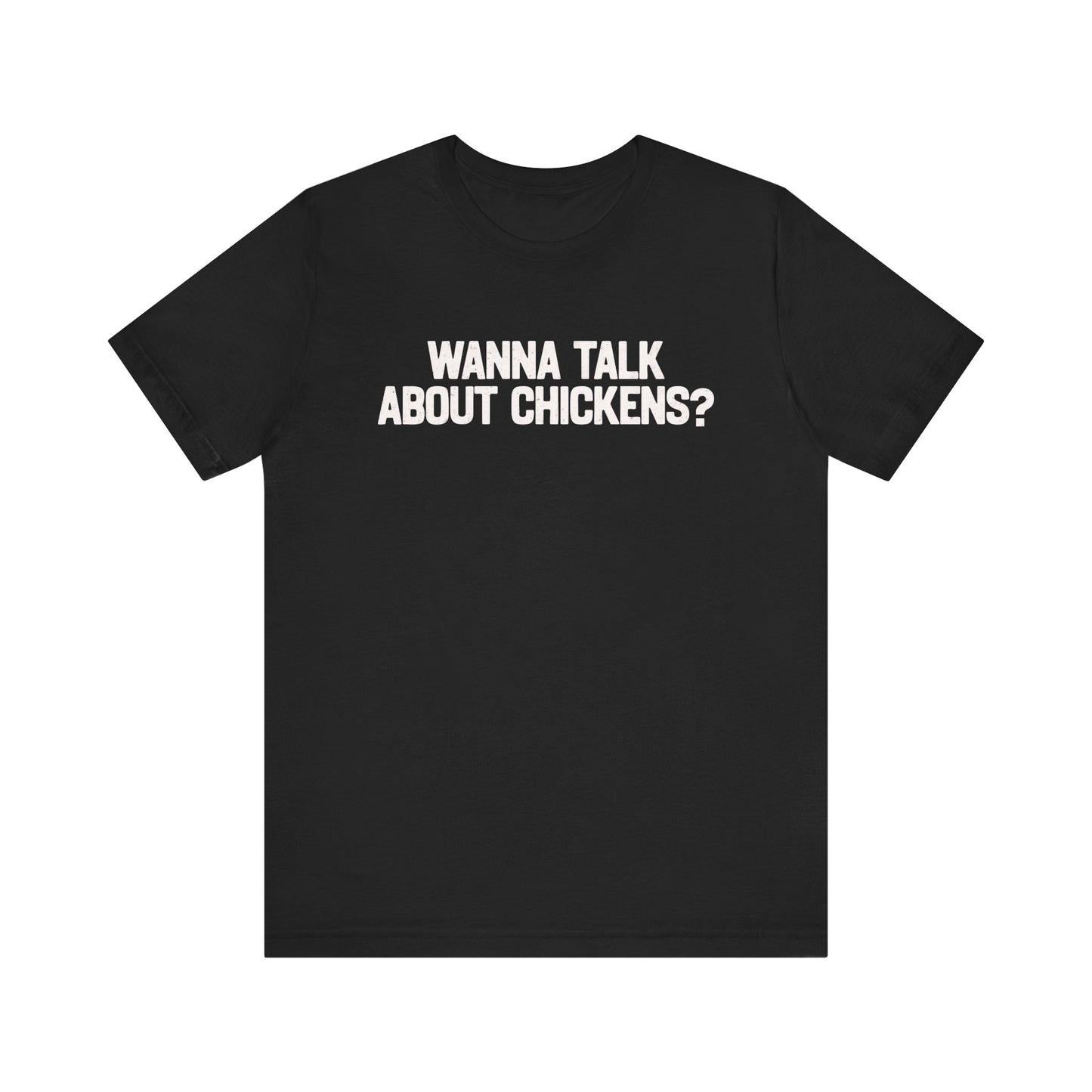 Wanna Talk About Chickens T-shirt