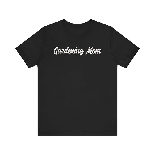 Gardening Mom T-shirt
